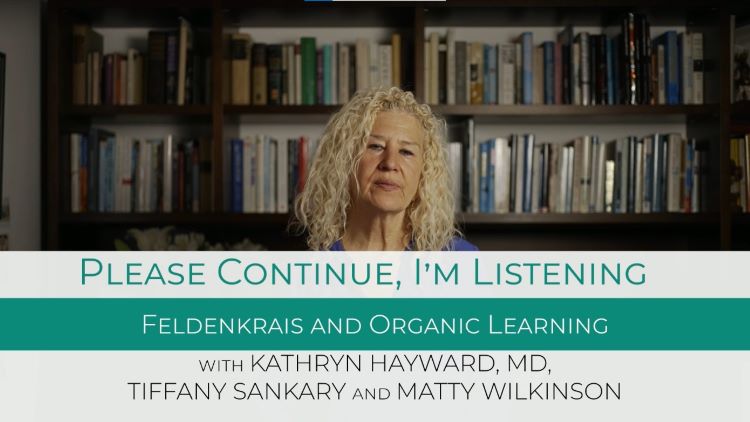 Kathryn Hayward MD Podcast With Tiffany Sankary and Matty Wilkinson: <br>Feldenkrais and Organic Intelligence: Harvesting Goodness for Healing