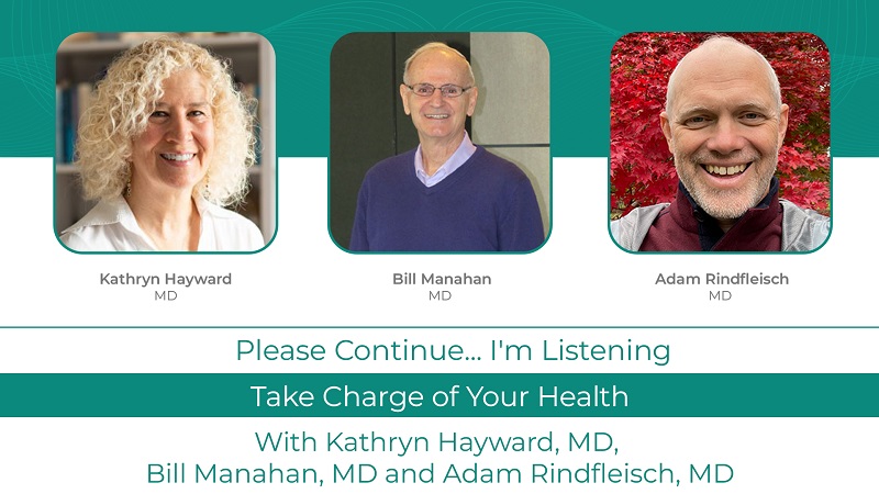 Kathryn Hayward MD Podcast With Bill Manahan, MD and Adam Rindfleisch, MD: <br>Take Charge of Your Health