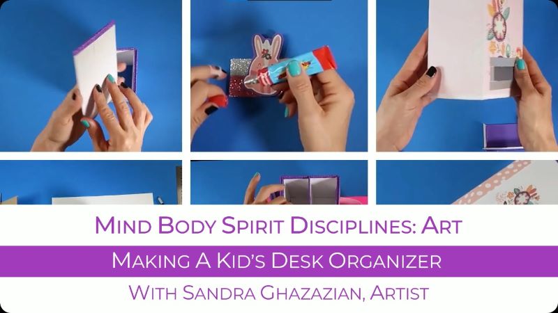 Sandra Ghazazian: <br>Making A Kid’s Desk Organizer