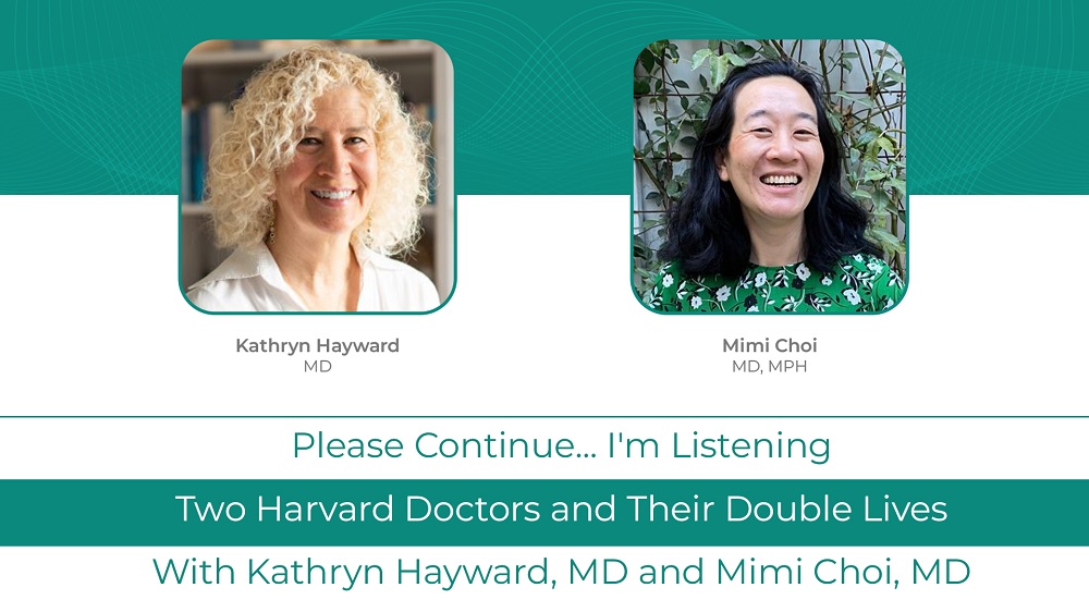 Kathryn Hayward,  MD and Mimi Choi, MD: Two Harvard Doctors and Their Double Lives