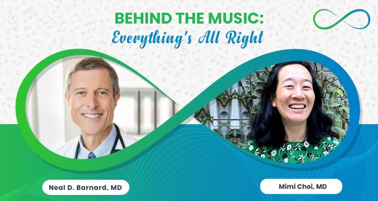 Mimi Choi, MD Behind The Music With Neal Barnard, MD: <br>Everything’s All Right